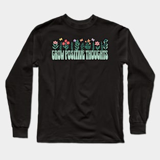 Grow Positive Thoughts Garden Long Sleeve T-Shirt